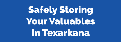 Safely Storing Your Valuables In Texarkana