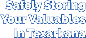Safely Storing Your Valuables In Texarkana